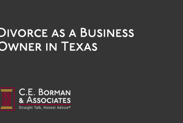 Divorce as a Business Owner in Texas - C.E. Borman & Associates
