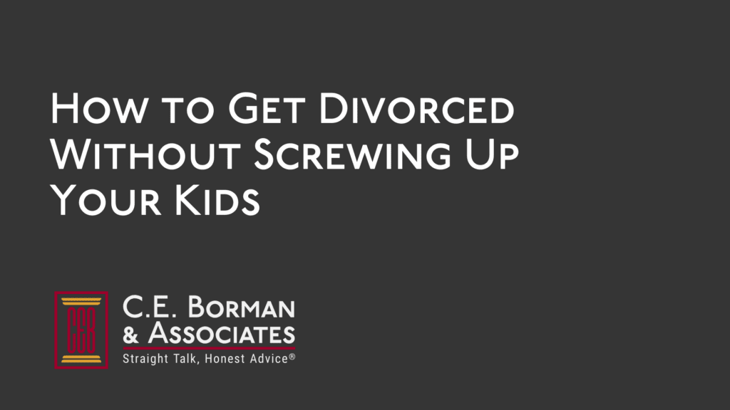 How to Get Divorced Without Screwing Up Your Kids - C.E Borman